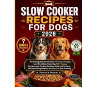 Slow Cooker Recipes for Dogs 2026: Nourishing Homemade Meals for Every Life Stage and Breed Size, Featuring 200+ Recipes, Vet-Approved Feeding ... K. Newman's Healthy Dog Kitchen Series)
