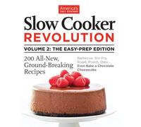 Slow Cooker Revolution Volume 2: The Easy-Prep Edition: 200 All-New, Ground-Breaking Recipes