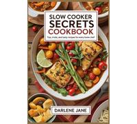 SLOW COOKER SECRETS COOKBOOK: Tips, Tricks, and Tasty Recipes for Every Home Chef