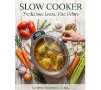 Slow Cooker: Tradizione Lenta, Vita Veloce: 120+ Ricette italiane per slow cooker: pochi ingredienti, costi bassi, risultati affidabili