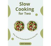 Slow Cooking for Two:: Easy, Flavor-Packed Recipes for Every Day