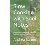 Slow Cooking with Soul Notes: 50 Easy Slow Cooker Meals to Nourish Your Body and Feed Your Soul