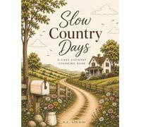 Slow Country Days: A Cozy Country Coloring Book for Adults with Peaceful Farmhouse Scenes and Rustic Countryside Life