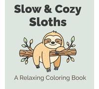 Slow & Cozy Sloths: A Relaxing Coloring Book with 40 Cute Sloth Designs