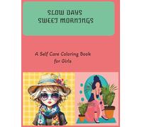 SLOW DAYS& SWEET MORNINGS :A Selfcare Coloring Book for Girls