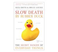 Slow Death by Rubber Duck: The Secret Danger of Everyday Things