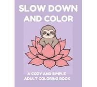 Slow Down and Color: A Cozy and Simple Adult Coloring Book