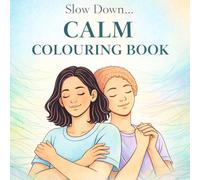 Slow Down... Calm Colouring Book: Simple and Relaxing Designs for Mindfulness and Calm