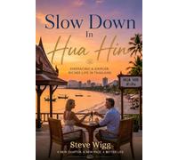 Slow Down in Hua Hin: The Complete Guide to Living, Retiring, and Thriving in Thailand’s Most Underrated Town (Hua Hin Thailand)