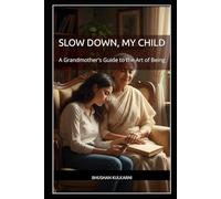 Slow Down, My Child: A Grandmother's Guide to the Art of Being (SELF HELP - Timeless Wisdom Series)