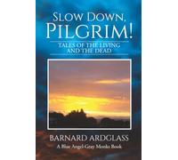Slow Down, Pilgrim!: Tales of the Living and the Dead