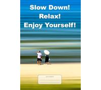 Slow Down! Relax! Enjoy Yourself: Intriguing wide-lined journal/notebook, 98 pages on white paper