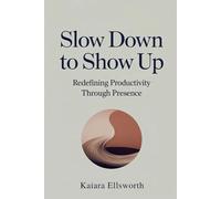 Slow Down to Show Up: Redefining Productivity Through Presence