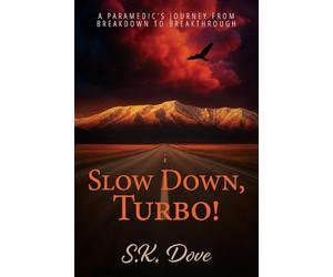 Slow Down, Turbo!: A Paramedic's Journey from Breakdown to Breakthrough