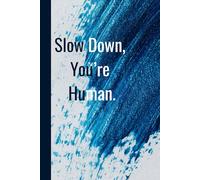 Slow Down, You’re Human. Notebook: A Minimalist Motivational Notebook for Daily Notes, Journaling, and Quiet Progress