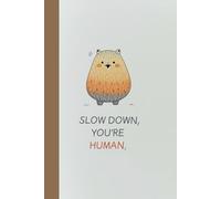 Slow Down You're Human. Notebook: Motivational Notebook for Daily Notes, Journaling, and Quiet Progress