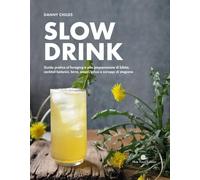 Slow drink. Guida pratica al foraging e alla preparazione di bibite, cocktail botanici, birre, amari, infusi e sciroppi di stagione (Slowbook)