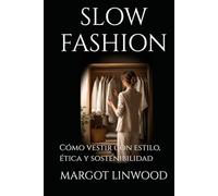 SLOW FASHION: Cómo vestir con estilo, ética y sostenibilidad