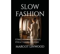 SLOW FASHION: Cómo vestir con estilo, ética y sostenibilidad