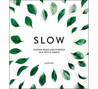 Slow: Finding Peace and Purpose in a Hectic World