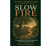 Slow FIRE: A Sustainable Path to Financial Independence Without Putting Life on Hold (The Financial Independence Roadmap)