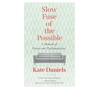 Slow Fuse of the Possible: A Memoir of Poetry and Psychoanalysis