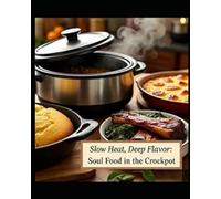 “Slow Heat, Deep Flavor: Soul Food in the Crockpot”: Southern Comfort Classics for the Crockpot