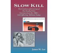 Slow Kill: (black & white) The Creation and Coverup of The Deadly Polio Vaxxine From the 1960’s Still Affecting Millions Today