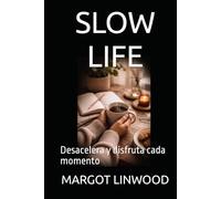 SLOW LIFE: Desacelera y disfruta cada momento