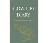 Slow Life Diary: A Notebook for the Present Moment: Guided Journal with Lined Pages for Women | Daily Reflection & Gratitude