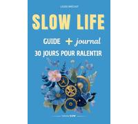 Slow life guide + journal 30 jours pour ralentir: Apaiser la charge mentale, sortir de l’épuisement et se reconnecter à soi