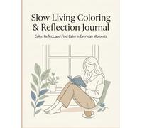 Slow Living Coloring & Reflection Journal for Women: Stress Relief and Mindful Self-Care: Relaxing Coloring Pages and Gentle Prompts to Reduce Anxiety, Find Balance, and Practice Self-Compassion