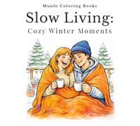 Slow Living: Cozy Winter Moments: A Relaxing and Comforting Coloring Book for Teens and Adults Inspired by Everyday Life