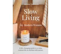 Slow Living for Modern Women: A life-changing guide to a calm, content life in rhythm with nature.