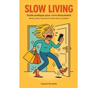 Slow Living. Guide pratique pour vivre doucement: Rituels, pleine conscience et bien-être au quotidien
