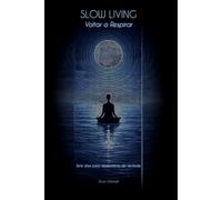 Slow Living - Voltar a Respirar: Sete dias para desacelerar de verdade