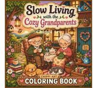 Slow Living with the Cozy Grandparents Coloring Book: A Relaxing Coloring Book Featuring Cozy Grandparents, Simple Living, Homestead Life, and Peaceful Daily Scenes