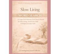 Slow Living Word Search: 55 Large Print Relaxing Word Search Puzzles for Slow Living, Screen-Free Time & Simple Everyday Calm (Mindful & Relaxation Word Search Series)