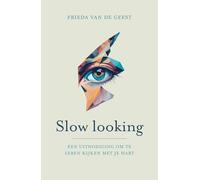 Slow looking: Een uitnodiging om te leren kijken met je hart
