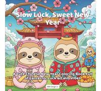 Slow Luck, Sweet New Year, A Relaxing Sloth Chinese New Year Coloring Book for Kids, Bold and easy coloring book for Lunar New Year: 40 fun sloth ... inches, Chinese New Year for Kids and Adults