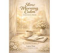 Slow Morning Calm Colouring Book: Relaxing Slow Living Scenes, Cosy Morning Rituals, Coffee Moments & Peaceful Daily Routines for Stress Relief (Calm Colouring Books for Relaxation)