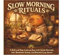 Slow Morning Capybara Rituals: A Bold and Easy Coloring Book with Gentle Routines, Soft Breakfast Scenes, and Peaceful Cozy Starts (QUIET RITUALS)