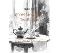Slow Morning Tea Rituals: A Grayscale Adult Coloring Book for Calm, Relaxation, and Mindful Mornings