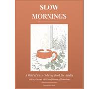 Slow Mornings: A Bold and Easy Coloring Book for Adults | 50 Cozy Scenes with Mindfulness Affirmations | Stress Relief Gift for Women