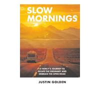 Slow Mornings: A Family’s Journey to Escape the Ordinary and Embrace the Open Road