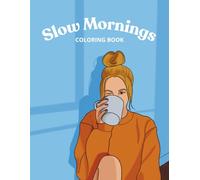 Slow Mornings: Hand-Drawn Coloring Book for Adults with Relaxing Illustrations for Stress Relief, Mindfulness and Self-Care