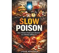 Slow Poison: How Modern Food and Lifestyle Are Silently Killing Us