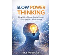 SLOW POWER THINKING: How Calm Minds Create Strong Decisions in a Noisy World (The Mental Clarity Series)