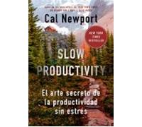 Slow Productivity: El arte secreto de la productividad sin estrés