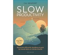 Slow Productivity: Retrouver efficacité, équilibre et goût du travail dans un monde d'excès